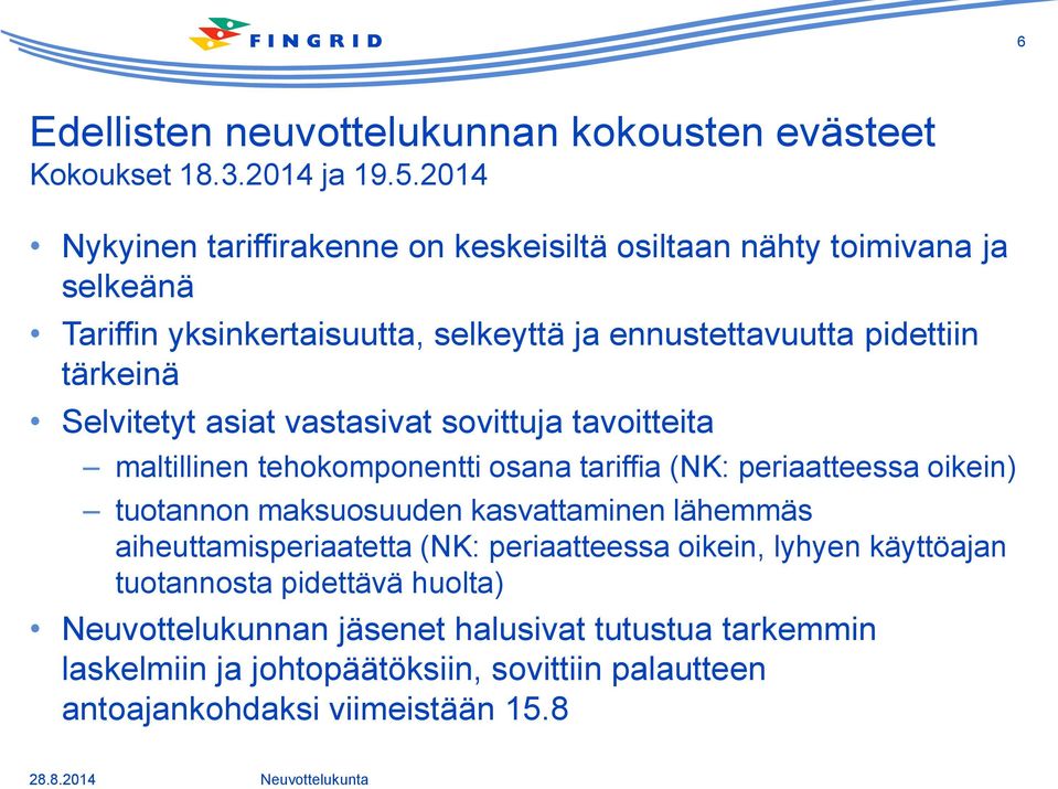 Selvitetyt asiat vastasivat sovittuja tavoitteita maltillinen tehokomponentti osana tariffia (NK: periaatteessa oikein) tuotannon maksuosuuden kasvattaminen
