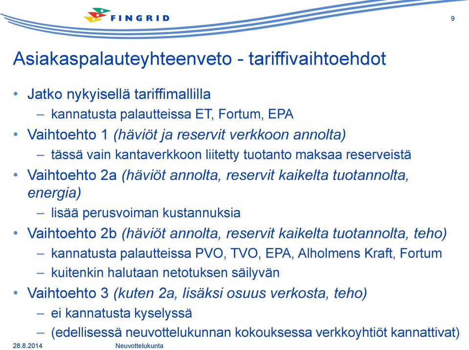 kustannuksia Vaihtoehto 2b (häviöt annolta, reservit kaikelta tuotannolta, teho) kannatusta palautteissa PVO, TVO, EPA, Alholmens Kraft, Fortum kuitenkin halutaan