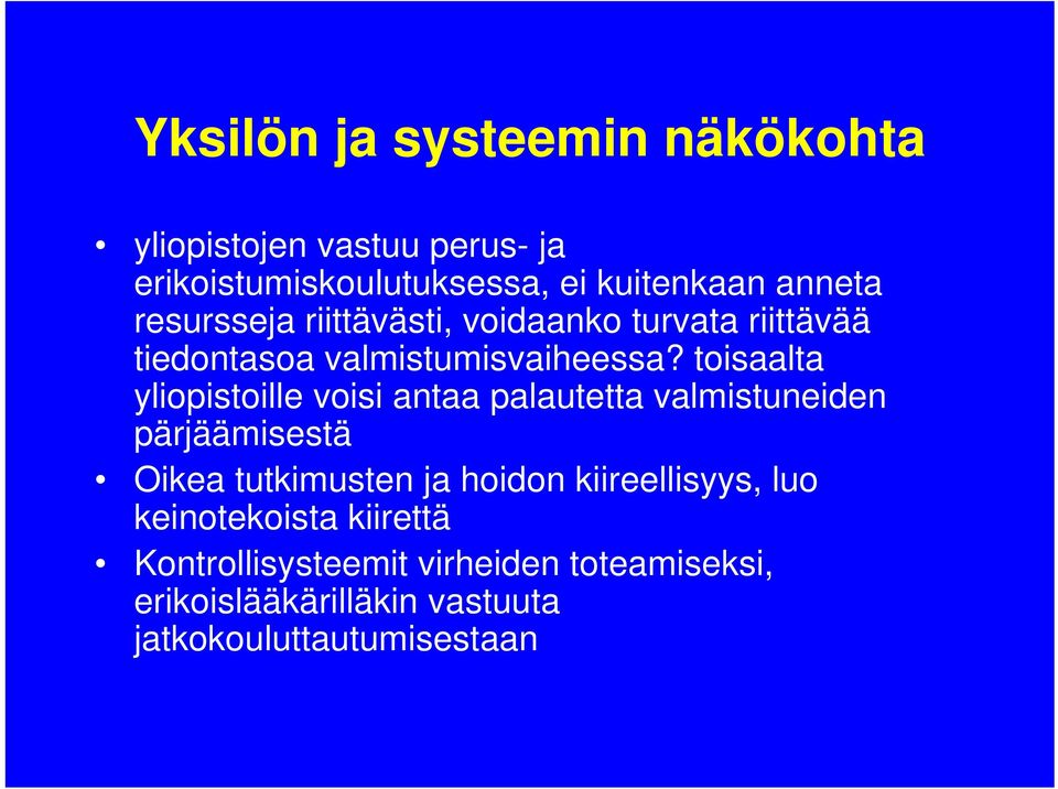 toisaalta yliopistoille voisi antaa palautetta valmistuneiden pärjäämisestä Oikea tutkimusten ja hoidon