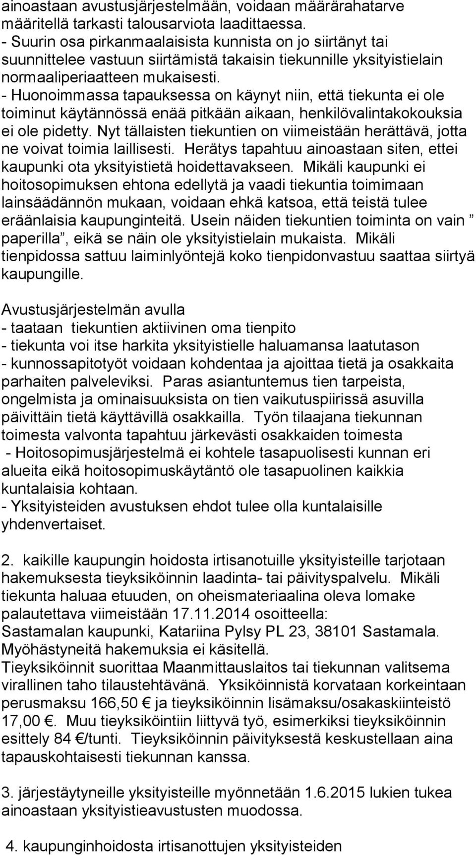 - Huonoimmassa tapauksessa on käynyt niin, että tiekunta ei ole toiminut käytännössä enää pitkään aikaan, henkilövalintakokouksia ei ole pidetty.