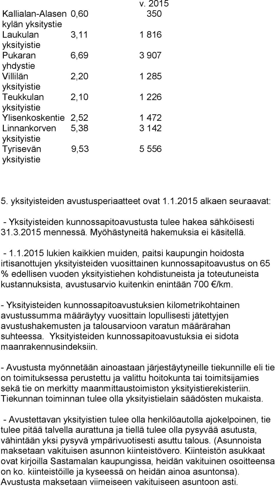 Myöhästyneitä hakemuksia ei käsitellä. - 1.