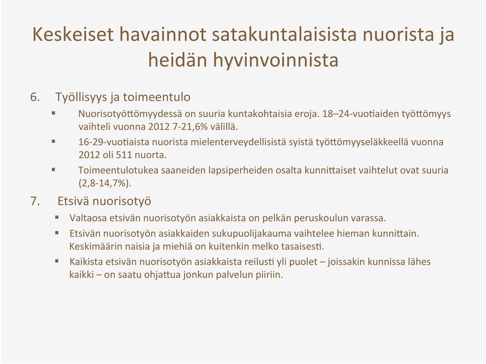 Toimeentulotukea saaneiden lapsiperheiden osalta kunniiaiset vaihtelut ovat suuria (2,8-14,7%). 7. Etsivä nuorisotyö Valtaosa etsivän nuorisotyön asiakkaista on pelkän peruskoulun varassa.