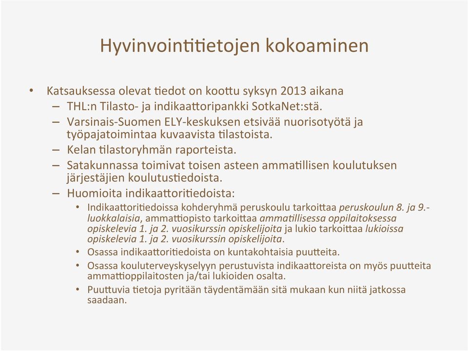 Satakunnassa toimivat toisen asteen amma6llisen koulutuksen järjestäjien koulutus6edoista. Huomioita indikaaiori6edoista: IndikaaIori6edoissa kohderyhmä peruskoulu tarkoiiaa peruskoulun 8. ja 9.