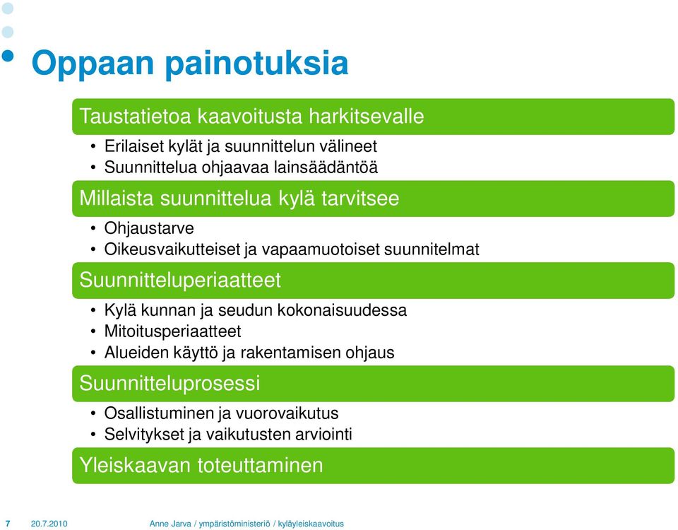 Suunnitteluperiaatteet Kylä kunnan ja seudun kokonaisuudessa Mitoitusperiaatteet Alueiden käyttö ja rakentamisen ohjaus