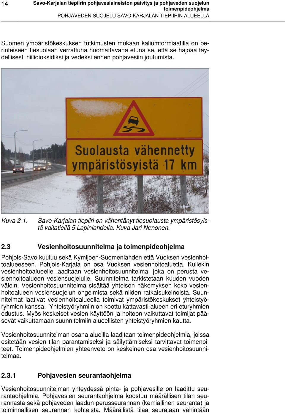 Savo-Karjalan tiepiiri on vähentänyt tiesuolausta ympäristösyistä valtatiellä 5 Lapinlahdella. Kuva Jari Nenonen. 2.
