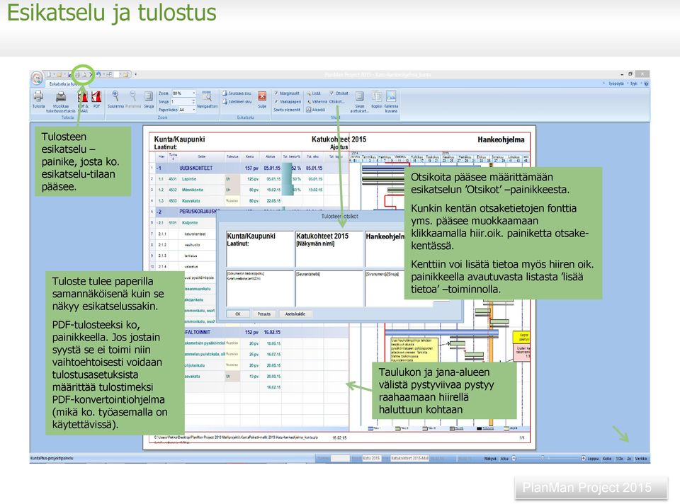 työasemalla on käytettävissä). Otsikoita pääsee määrittämään esikatselun Otsikot painikkeesta. Kunkin kentän otsaketietojen fonttia yms. pääsee muokkaamaan klikkaamalla hiir.oik.