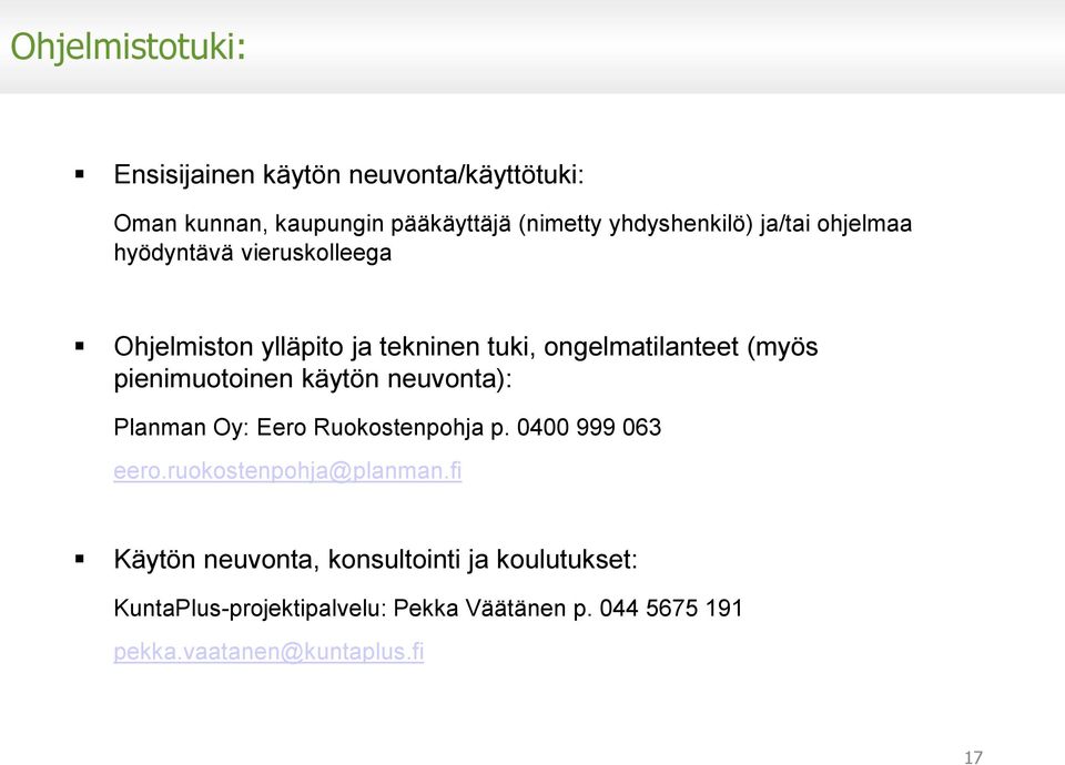 pienimuotoinen käytön neuvonta): Planman Oy: Eero Ruokostenpohja p. 0400 999 063 eero.ruokostenpohja@planman.