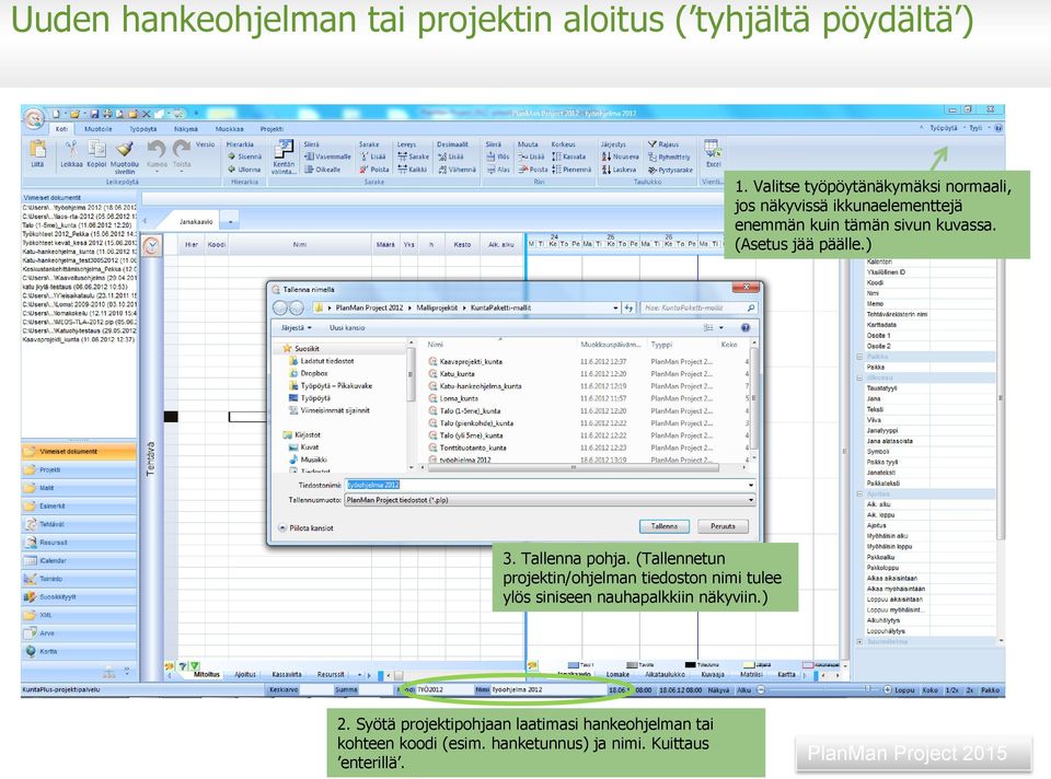 (Asetus jää päälle.) 3. Tallenna pohja.