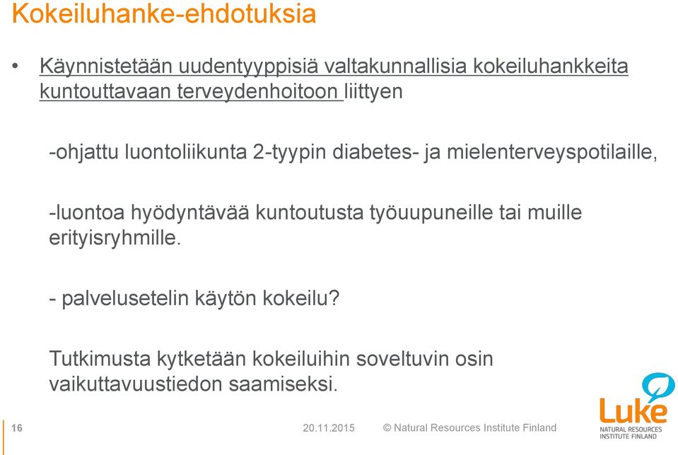 mielenterveyspotilaille, -luontoa hyödyntävää kuntoutusta työuupuneille tai muille erityisryhmille.