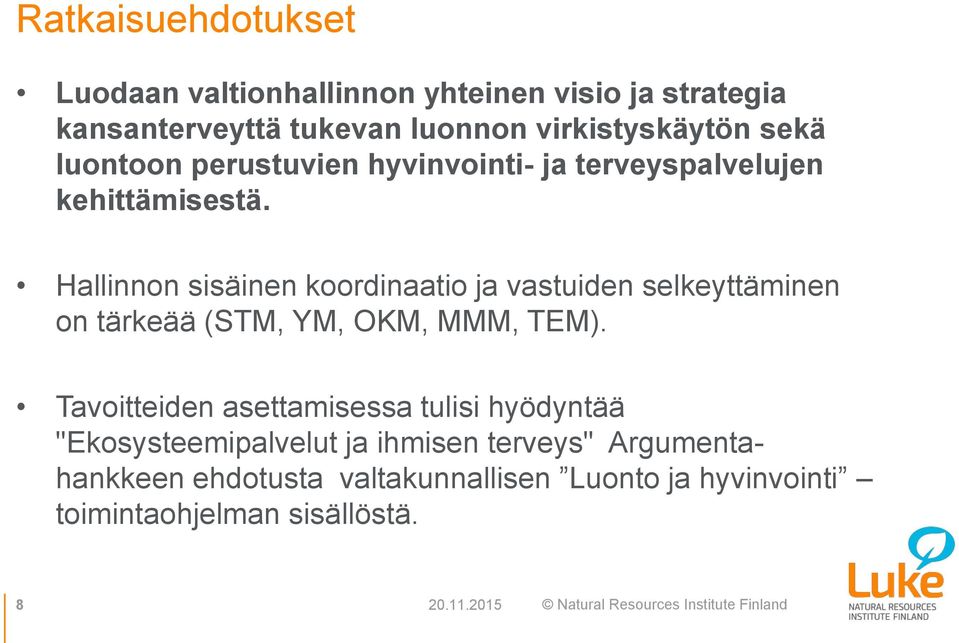 Hallinnon sisäinen koordinaatio ja vastuiden selkeyttäminen on tärkeää (STM, YM, OKM, MMM, TEM).