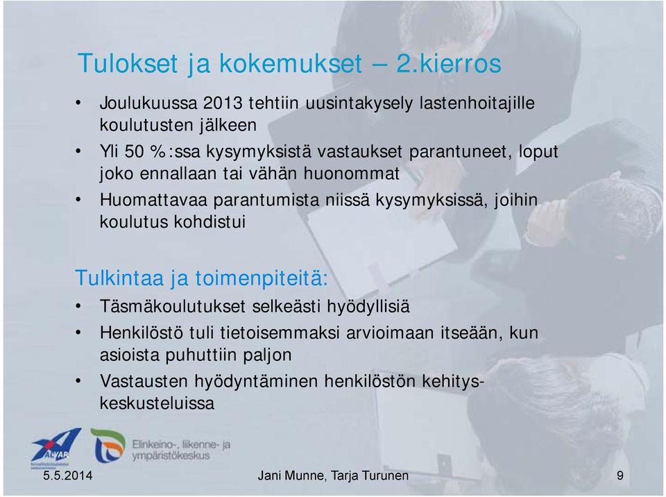 parantuneet, loput joko ennallaan tai vähän huonommat Huomattavaa parantumista niissä kysymyksissä, joihin koulutus kohdistui