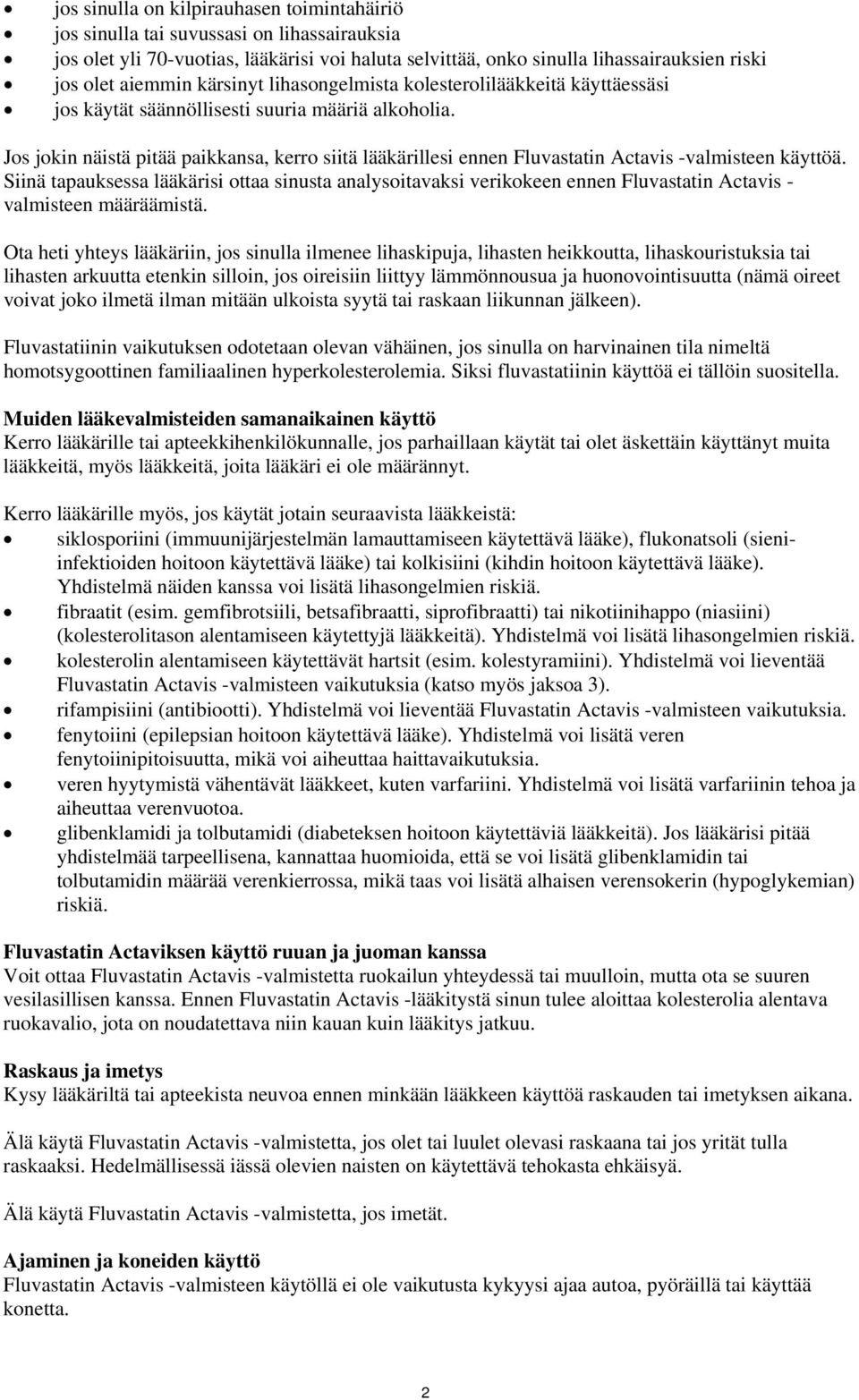 Jos jokin näistä pitää paikkansa, kerro siitä lääkärillesi ennen Fluvastatin Actavis -valmisteen käyttöä.