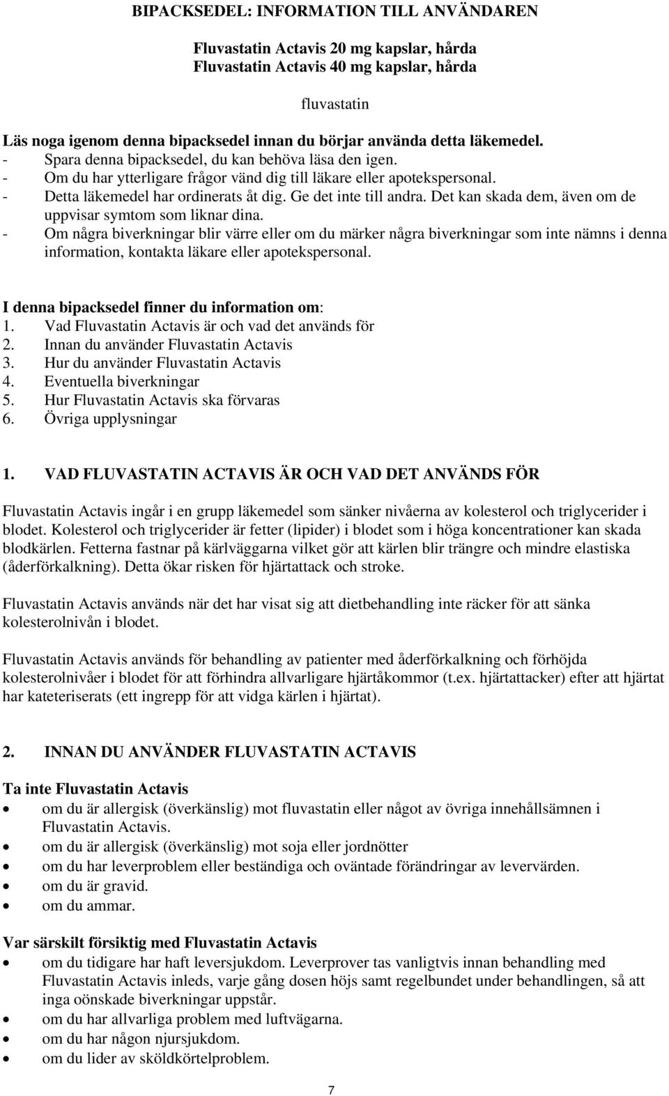 Ge det inte till andra. Det kan skada dem, även om de uppvisar symtom som liknar dina.
