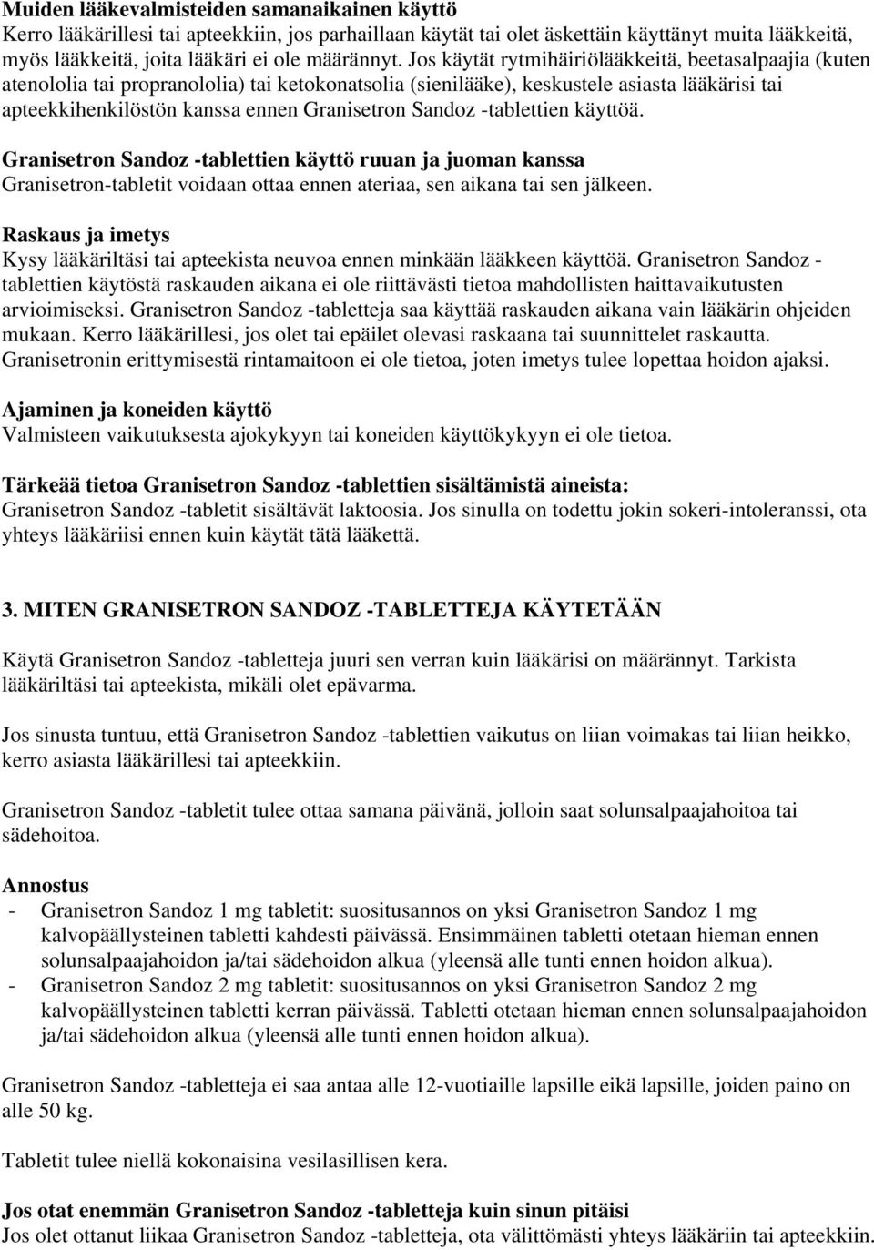Sandoz -tablettien käyttöä. Granisetron Sandoz -tablettien käyttö ruuan ja juoman kanssa Granisetron-tabletit voidaan ottaa ennen ateriaa, sen aikana tai sen jälkeen.