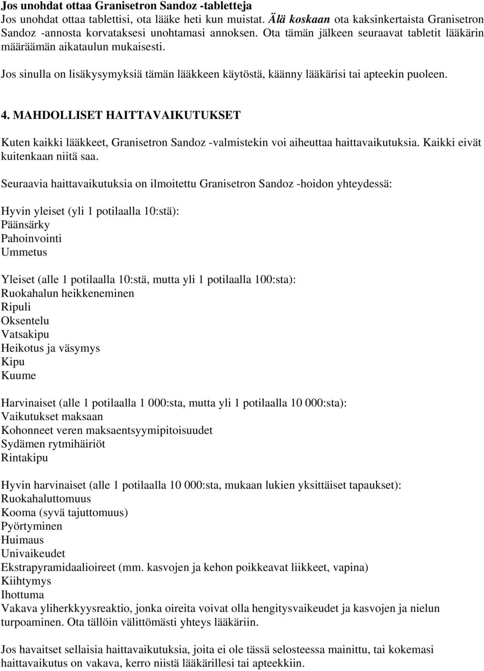 MAHDOLLISET HAITTAVAIKUTUKSET Kuten kaikki lääkkeet, Granisetron Sandoz -valmistekin voi aiheuttaa haittavaikutuksia. Kaikki eivät kuitenkaan niitä saa.