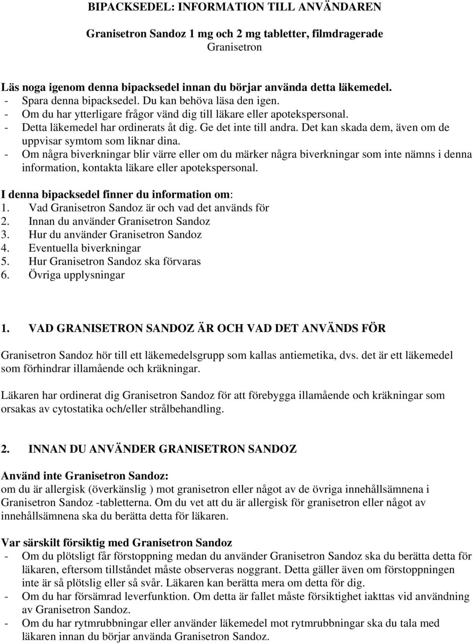 Det kan skada dem, även om de uppvisar symtom som liknar dina.