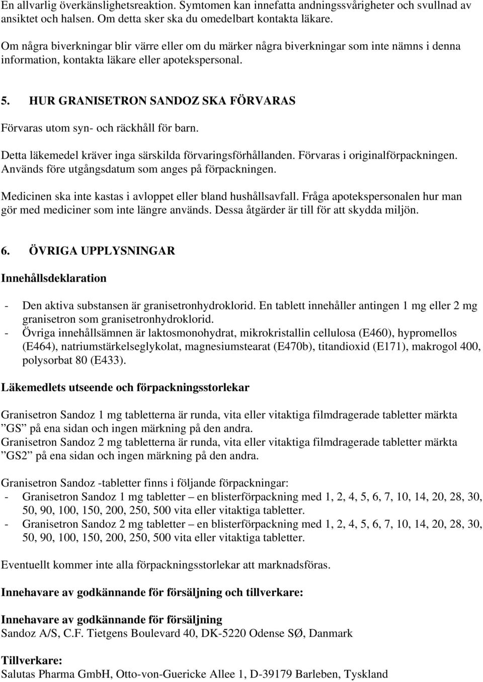 HUR GRANISETRON SANDOZ SKA FÖRVARAS Förvaras utom syn- och räckhåll för barn. Detta läkemedel kräver inga särskilda förvaringsförhållanden. Förvaras i originalförpackningen.