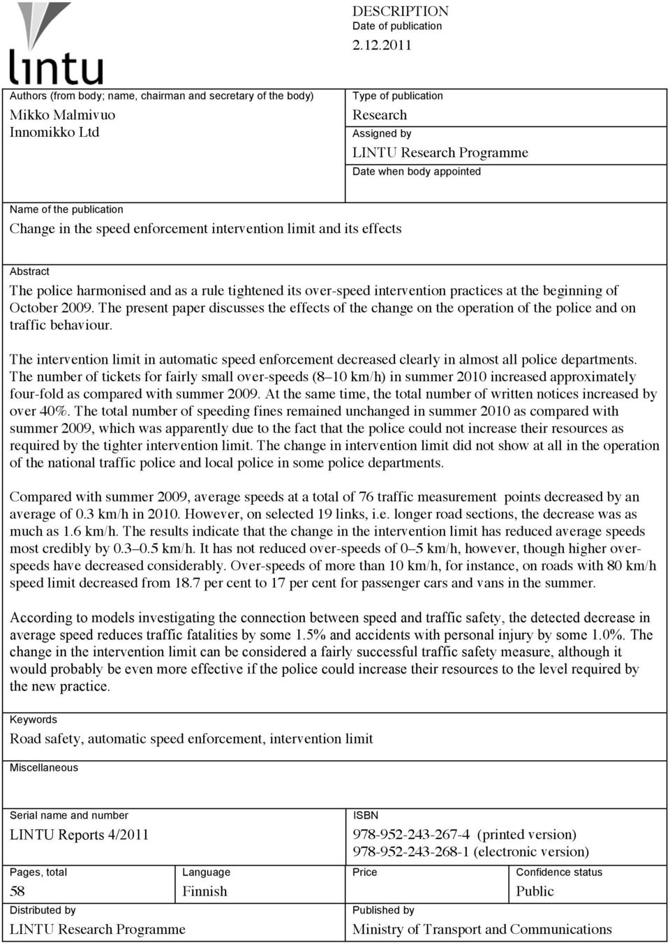 publication Change in the speed enforcement intervention limit and its effects Abstract The police harmonised and as a rule tightened its over-speed intervention practices at the beginning of October