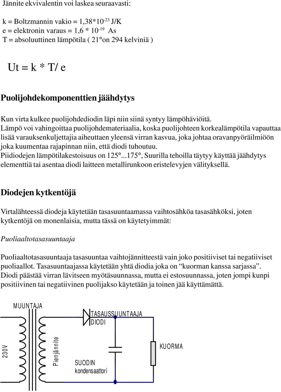 Lämpö voi vahingoittaa puolijohdemateriaalia, koska puolijohteen korkealämpötila vapauttaa lisää varauksenkuljettajia aiheuttaen yleensä virran kasvua, joka johtaa oravanpyöräilmiöön joka kuumentaa