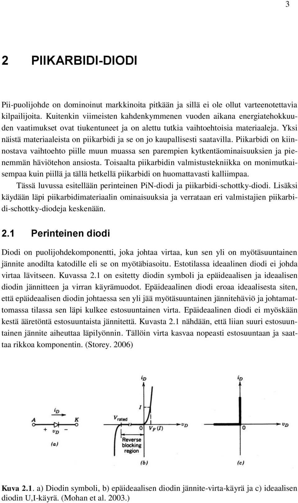 Yksi näistä materiaaleista on piikarbidi ja se on jo kaupallisesti saatavilla.