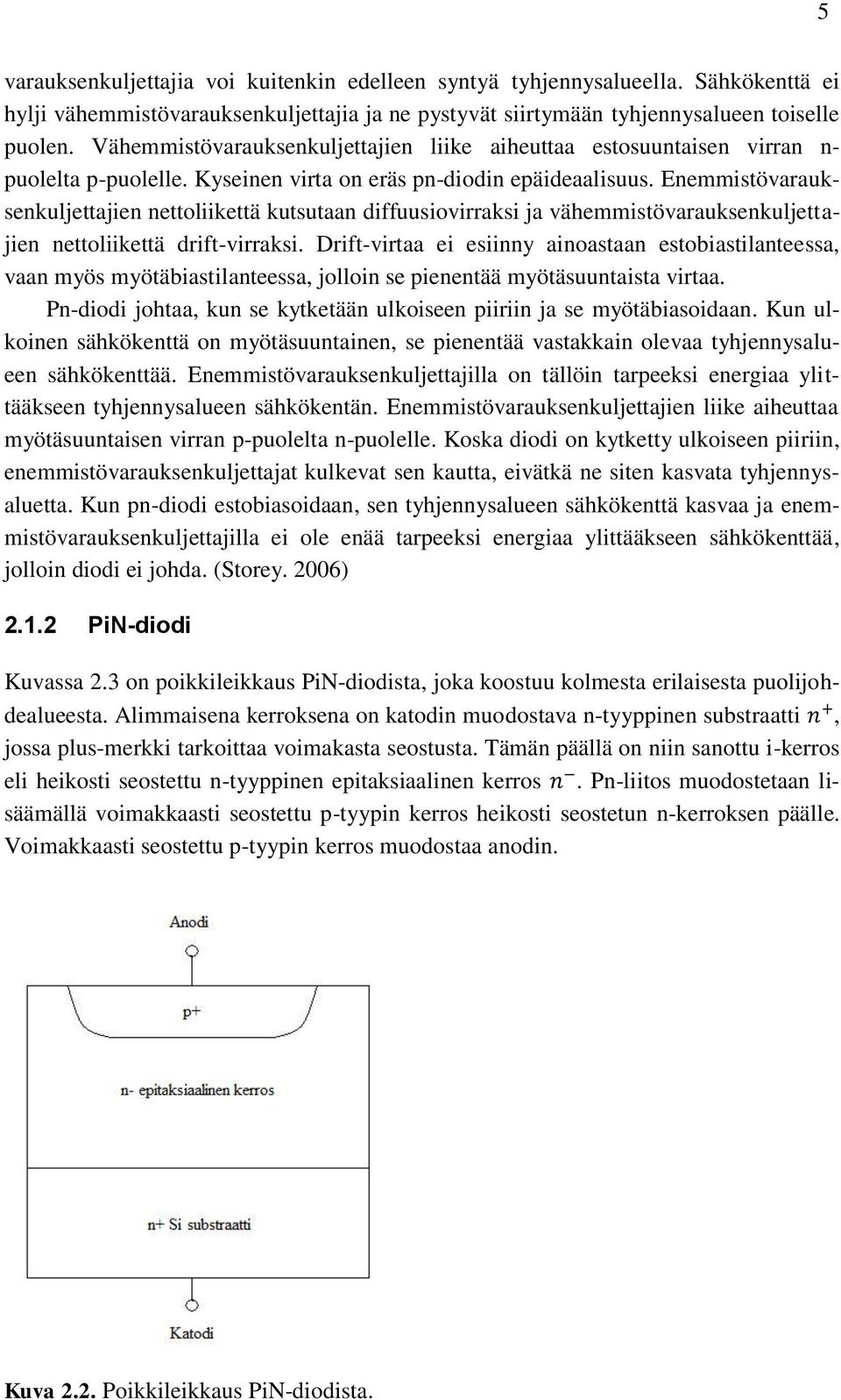 Enemmistövarauksenkuljettajien nettoliikettä kutsutaan diffuusiovirraksi ja vähemmistövarauksenkuljettajien nettoliikettä drift-virraksi.