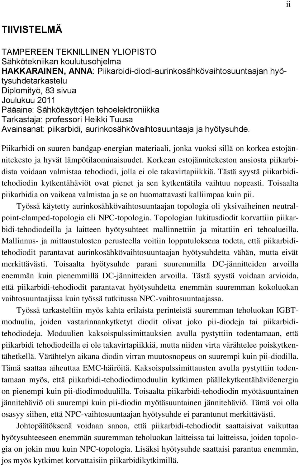 Piikarbidi on suuren bandgap-energian materiaali, jonka vuoksi sillä on korkea estojännitekesto ja hyvät lämpötilaominaisuudet.