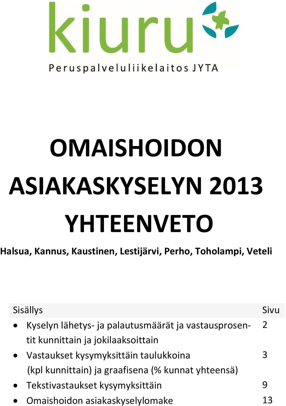 kunnittain ja jokilaaksoittain Vastaukset kysymyksittäin taulukkoina 3 ( kunnittain) ja