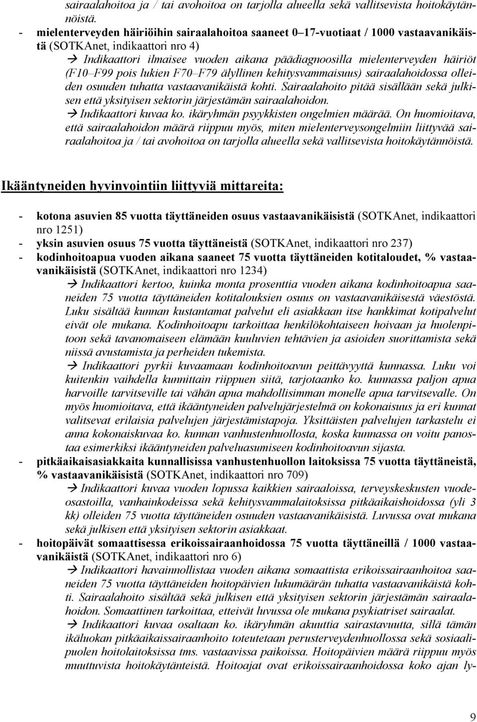 (F10 F99 pois lukien F70 F79 älyllinen kehitysvammaisuus) sairaalahoidossa olleiden osuuden tuhatta vastaavanikäistä kohti.