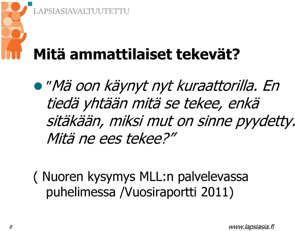 En tiedä yhtään mitä se tekee, enkä sitäkään, miksi mut