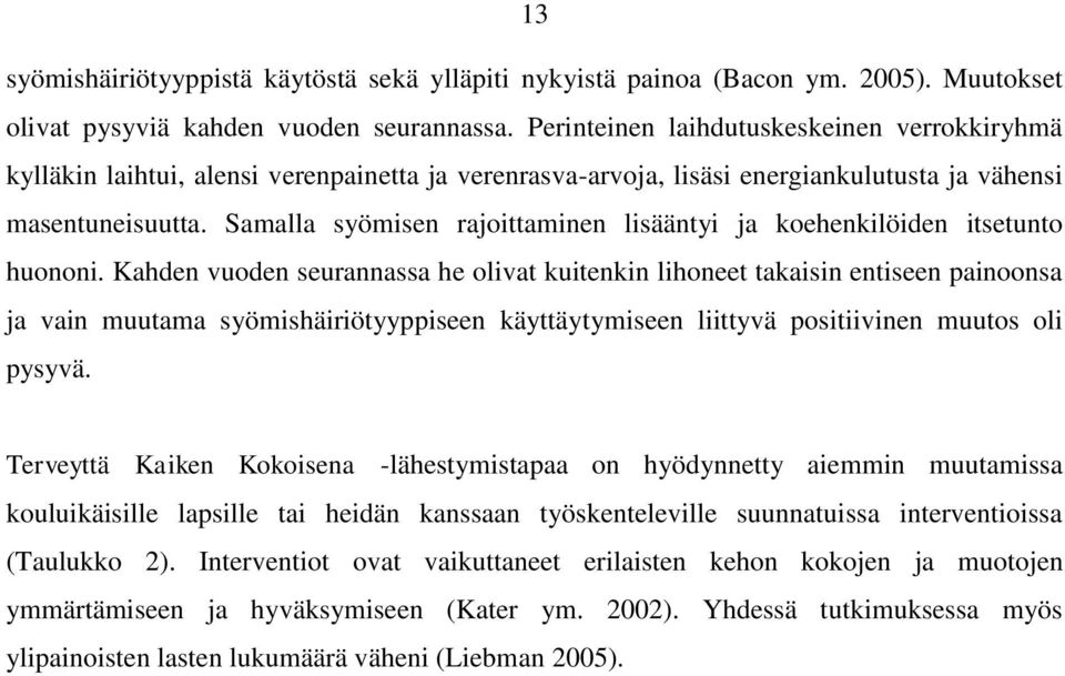 Samalla syömisen rajoittaminen lisääntyi ja koehenkilöiden itsetunto huononi.