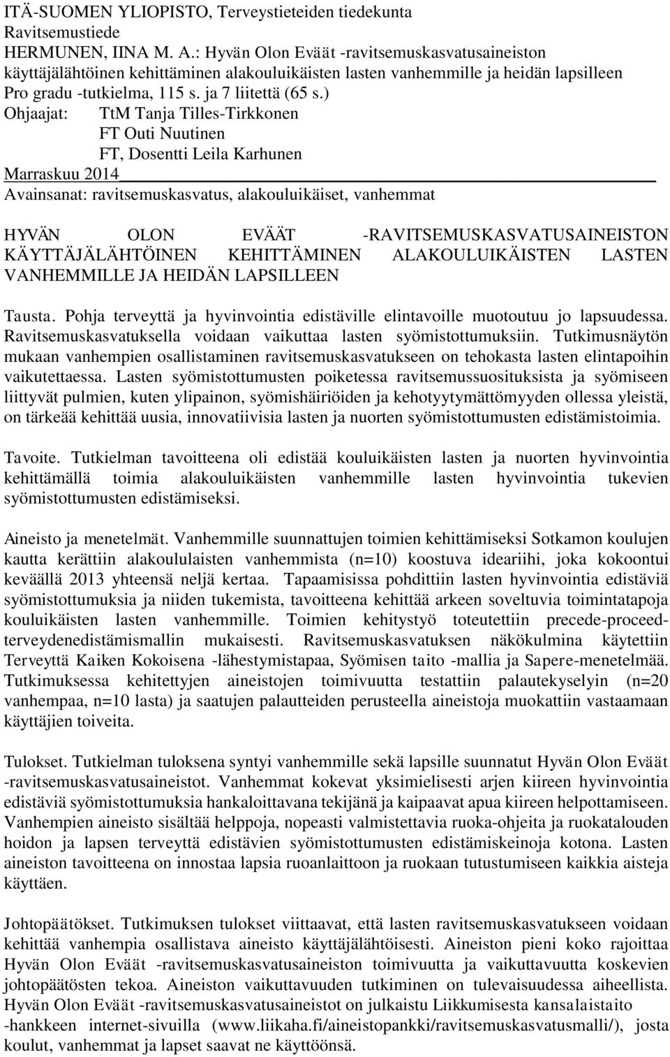 ) Ohjaajat: TtM Tanja Tilles-Tirkkonen FT Outi Nuutinen FT, Dosentti Leila Karhunen Marraskuu 2014 Avainsanat: ravitsemuskasvatus, alakouluikäiset, vanhemmat HYVÄN OLON EVÄÄT
