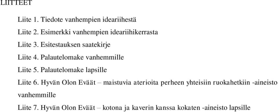 Palautelomake vanhemmille Liite 5. Palautelomake lapsille Liite 6.