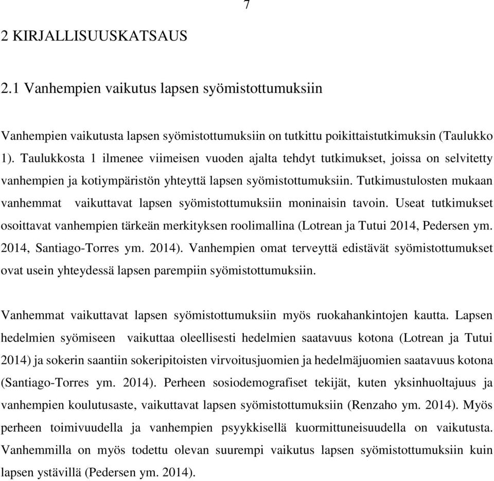Tutkimustulosten mukaan vanhemmat vaikuttavat lapsen syömistottumuksiin moninaisin tavoin. Useat tutkimukset osoittavat vanhempien tärkeän merkityksen roolimallina (Lotrean ja Tutui 2014, Pedersen ym.