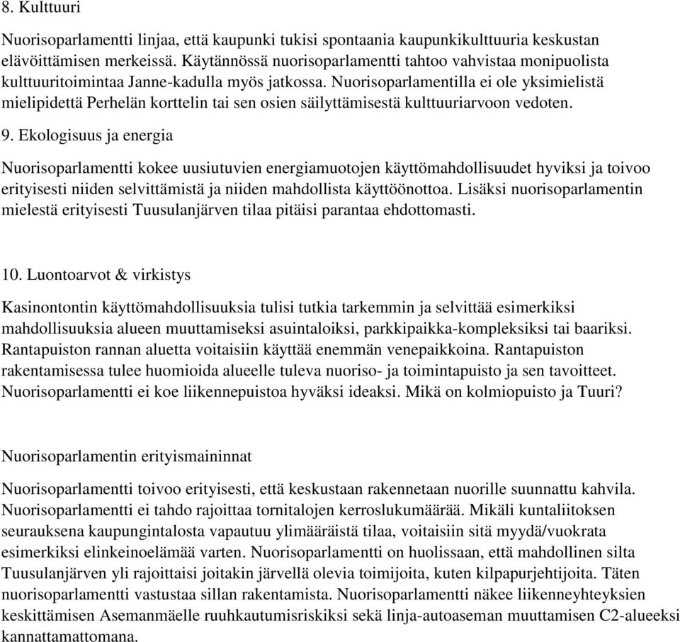Nuorisoparlamentilla ei ole yksimielistä mielipidettä Perhelän korttelin tai sen osien säilyttämisestä kulttuuriarvoon vedoten. 9.