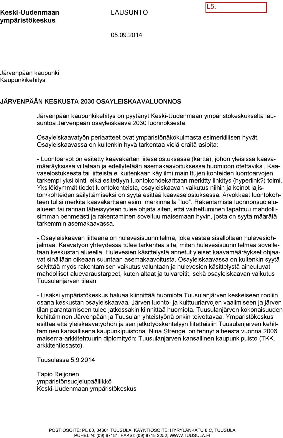 2030 luonnoksesta. Osayleiskaavatyön periaatteet ovat ympäristönäkökulmasta esimerkillisen hyvät.