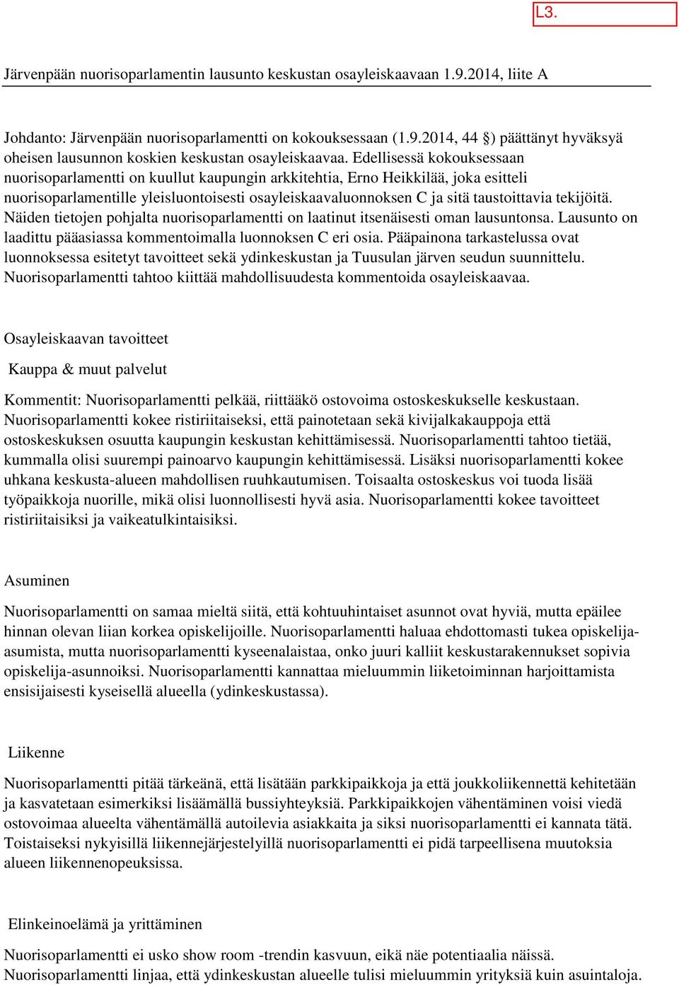 tekijöitä. Näiden tietojen pohjalta nuorisoparlamentti on laatinut itsenäisesti oman lausuntonsa. Lausunto on laadittu pääasiassa kommentoimalla luonnoksen C eri osia.