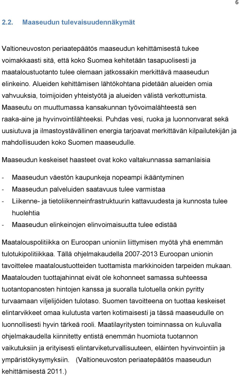 Maaseutu on muuttumassa kansakunnan työvoimalähteestä sen raaka-aine ja hyvinvointilähteeksi.