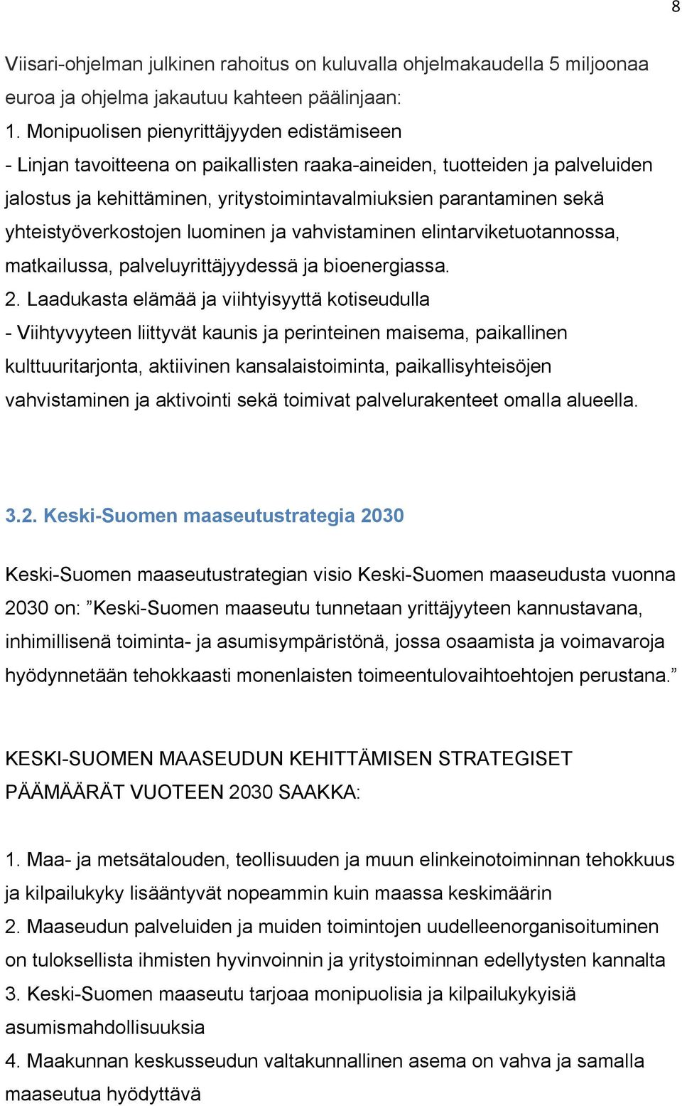 yhteistyöverkostojen luominen ja vahvistaminen elintarviketuotannossa, matkailussa, palveluyrittäjyydessä ja bioenergiassa. 2.