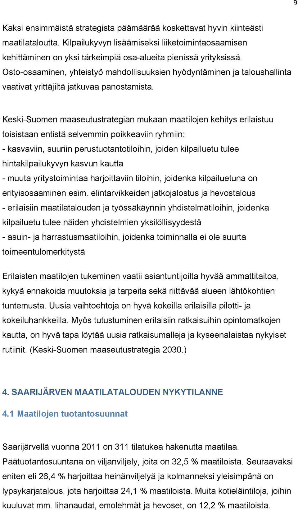 Osto-osaaminen, yhteistyö mahdollisuuksien hyödyntäminen ja taloushallinta vaativat yrittäjiltä jatkuvaa panostamista.