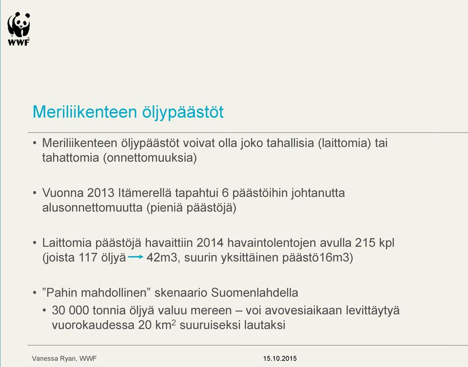 päästöjä havaittiin 2014 havaintolentojen avulla 215 kpl (joista 117 öljyä 42m3, suurin yksittäinen päästö16m3) Pahin