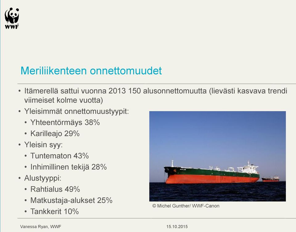 Yhteentörmäys 38% Karilleajo 29% Yleisin syy: Tuntematon 43% Inhimillinen tekijä