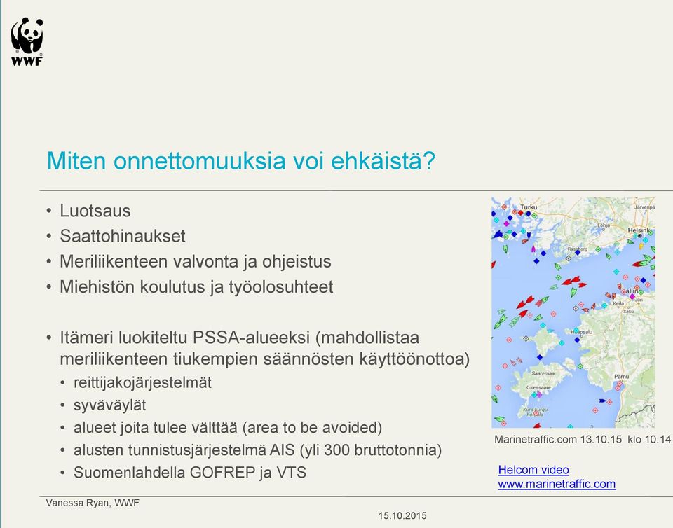 PSSA-alueeksi (mahdollistaa meriliikenteen tiukempien säännösten käyttöönottoa) reittijakojärjestelmät syväväylät