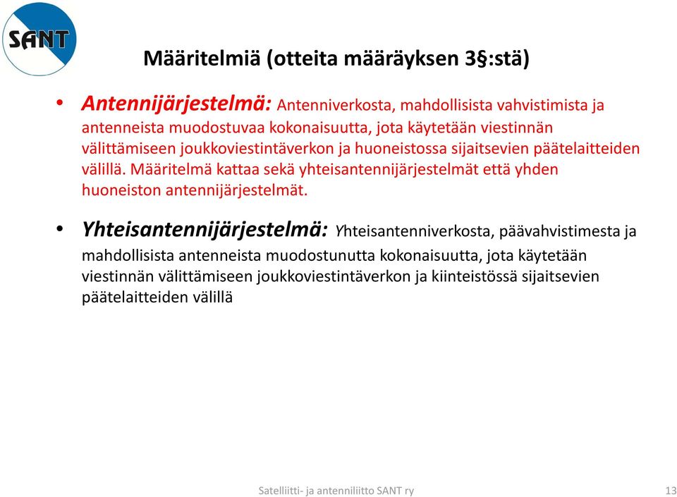 Määritelmä kattaa sekä yhteisantennijärjestelmät että yhden huoneiston antennijärjestelmät.