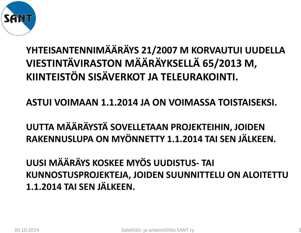 UUTTA MÄÄRÄYSTÄ SOVELLETAAN PROJEKTEIHIN, JOIDEN RAKENNUSLUPA ON MYÖNNETTY 1.1.2014 TAI SEN JÄLKEEN.