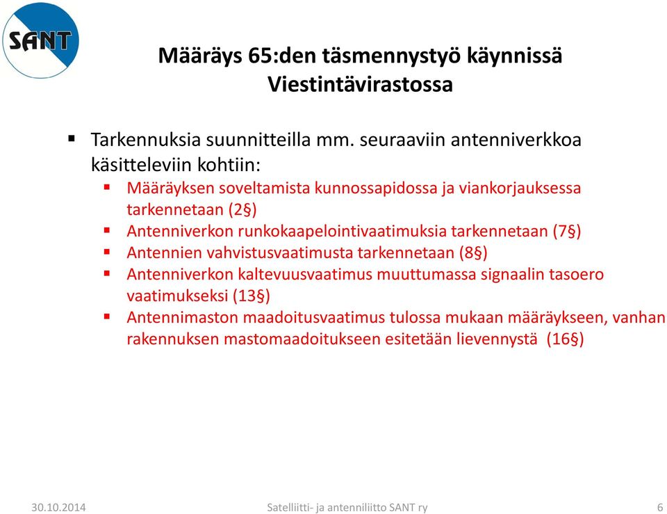 runkokaapelointivaatimuksia tarkennetaan (7 ) Antennien vahvistusvaatimusta tarkennetaan (8 ) Antenniverkon kaltevuusvaatimus muuttumassa