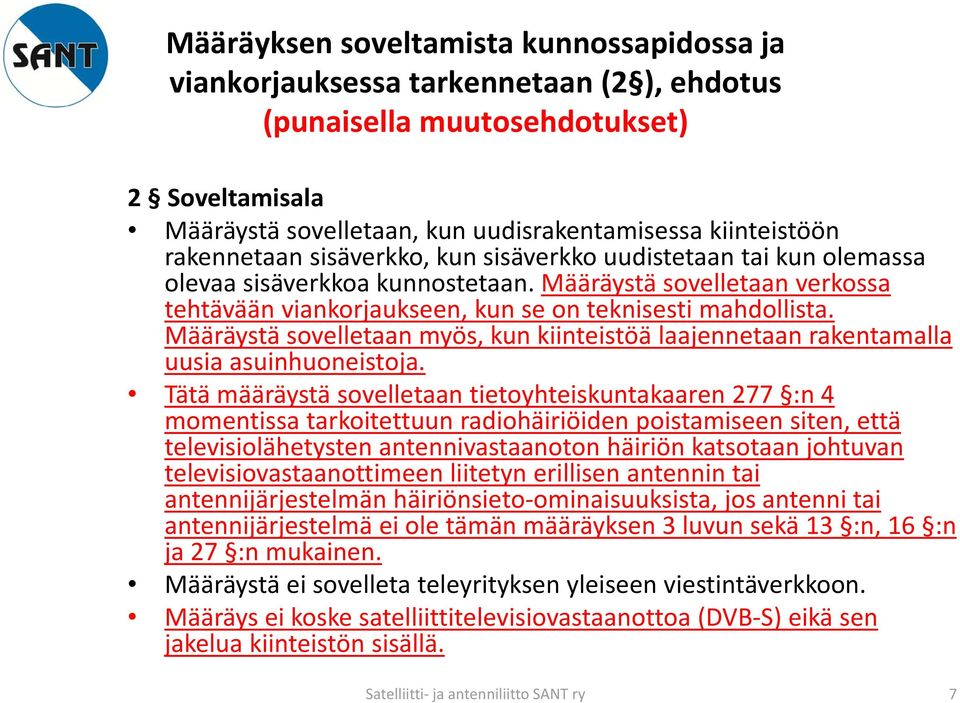 Määräystä sovelletaan myös, kun kiinteistöä laajennetaan rakentamalla uusia asuinhuoneistoja.