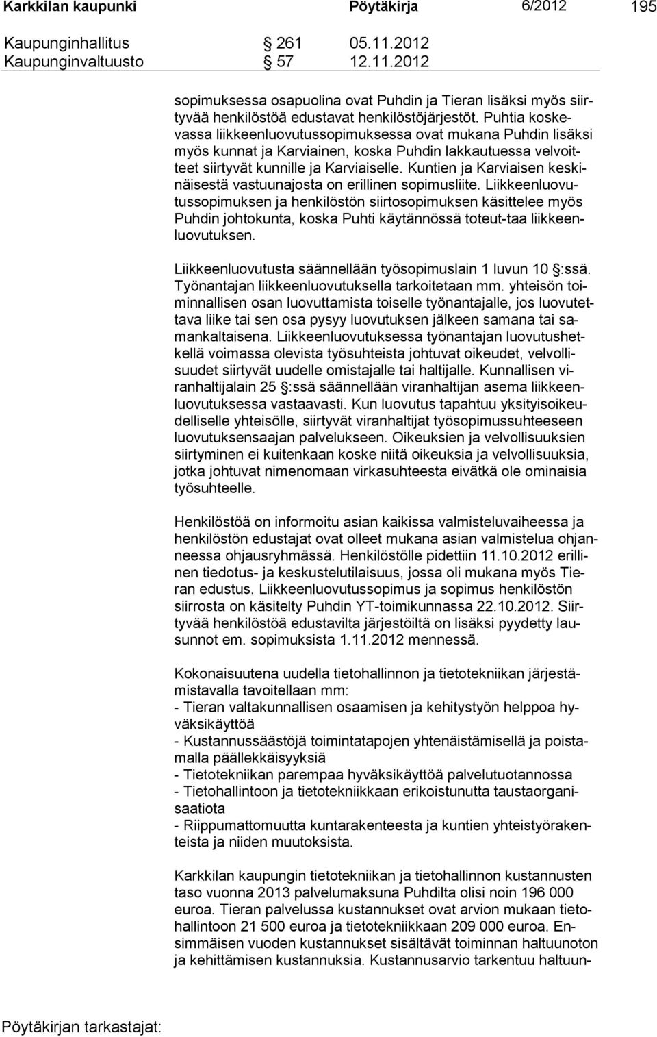 Kuntien ja Karviaisen keskinäisestä vastuunajosta on erilli nen sopimusliite.