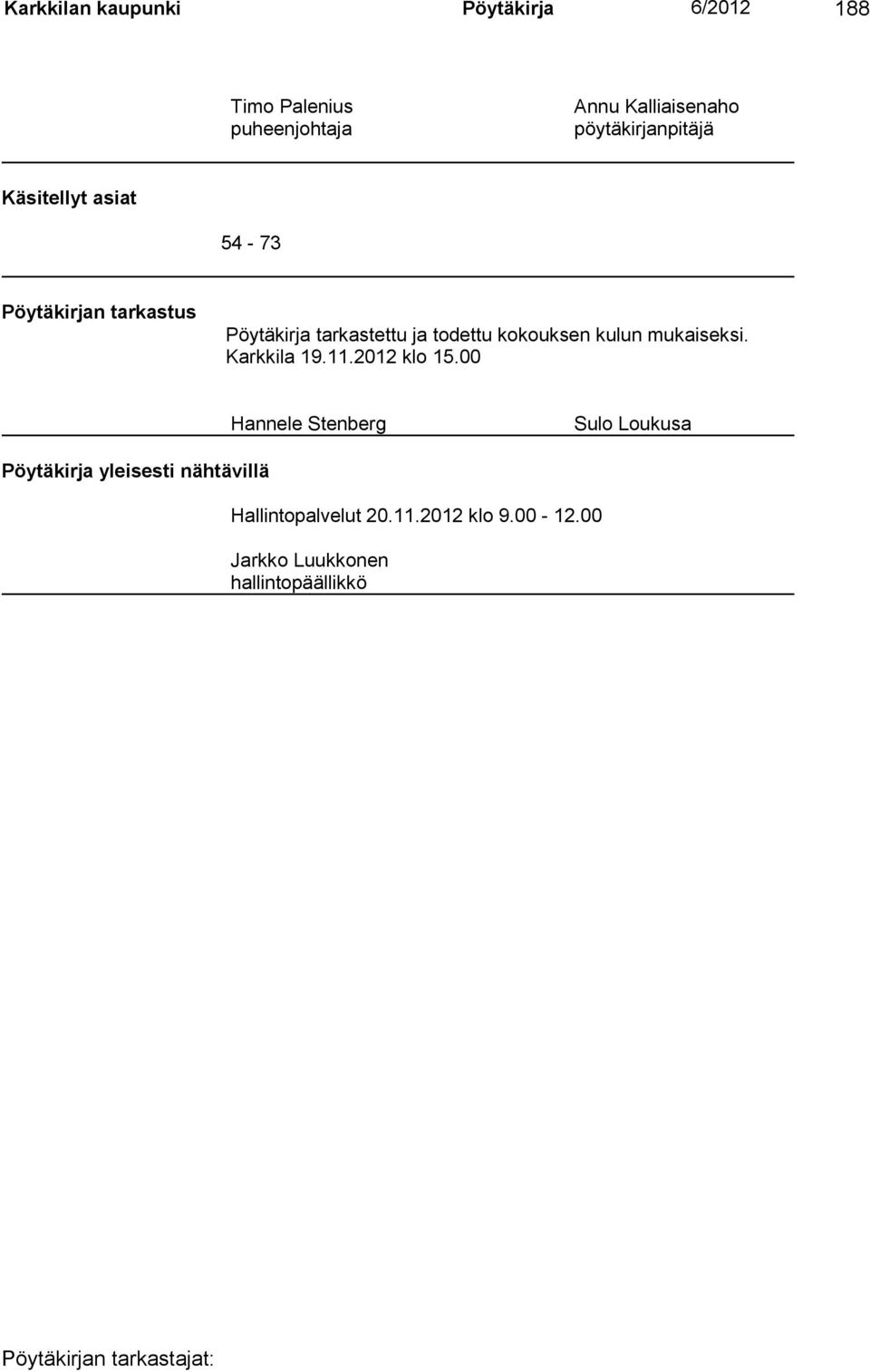 todettu kokouksen kulun mukaiseksi. Karkkila 19.11.2012 klo 15.