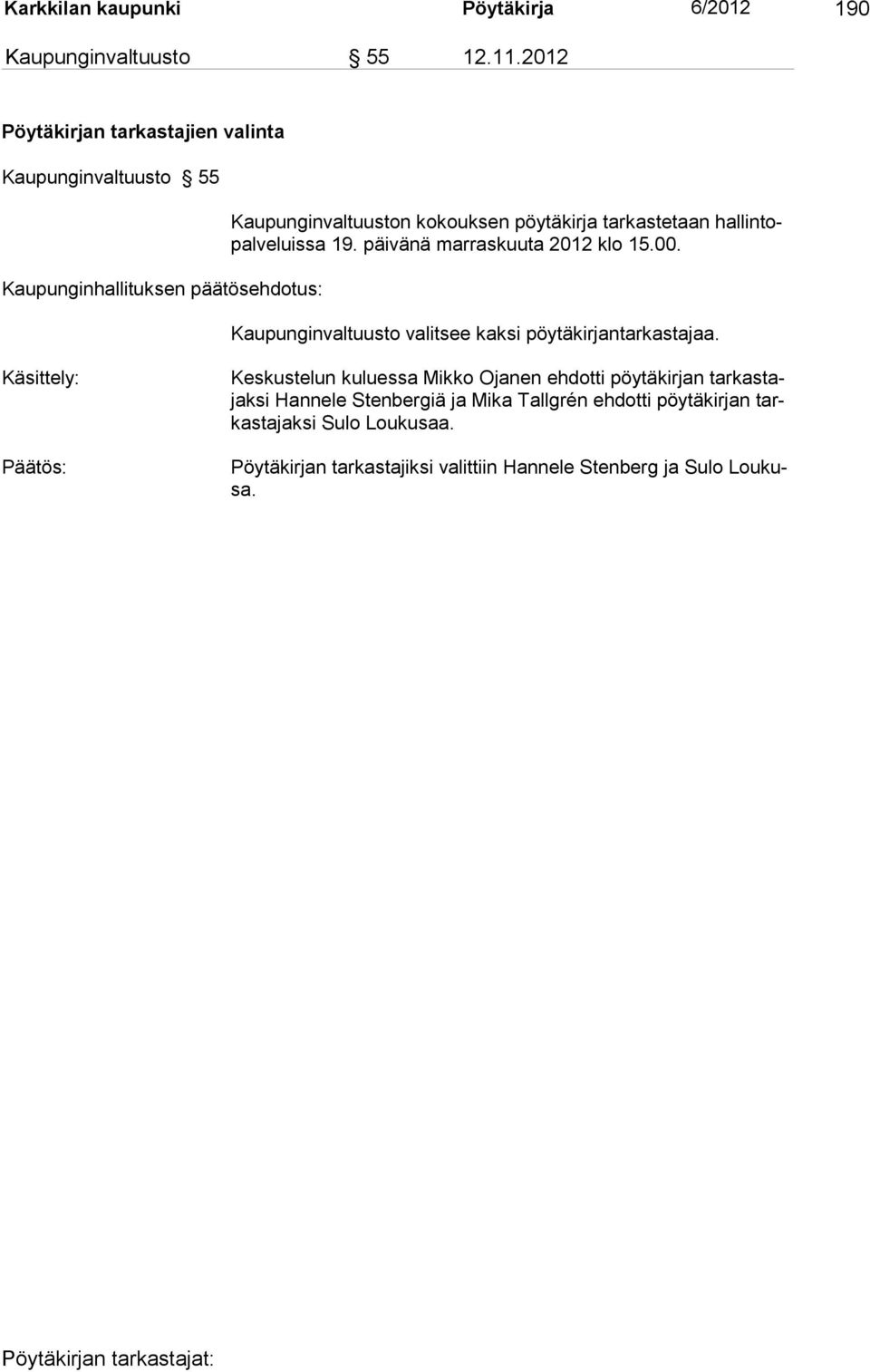 tarkastetaan hallintopalveluissa 19. päivänä marraskuuta 2012 klo 15.00. Kaupunginvaltuusto valitsee kaksi pöytäkirjantarkastajaa.
