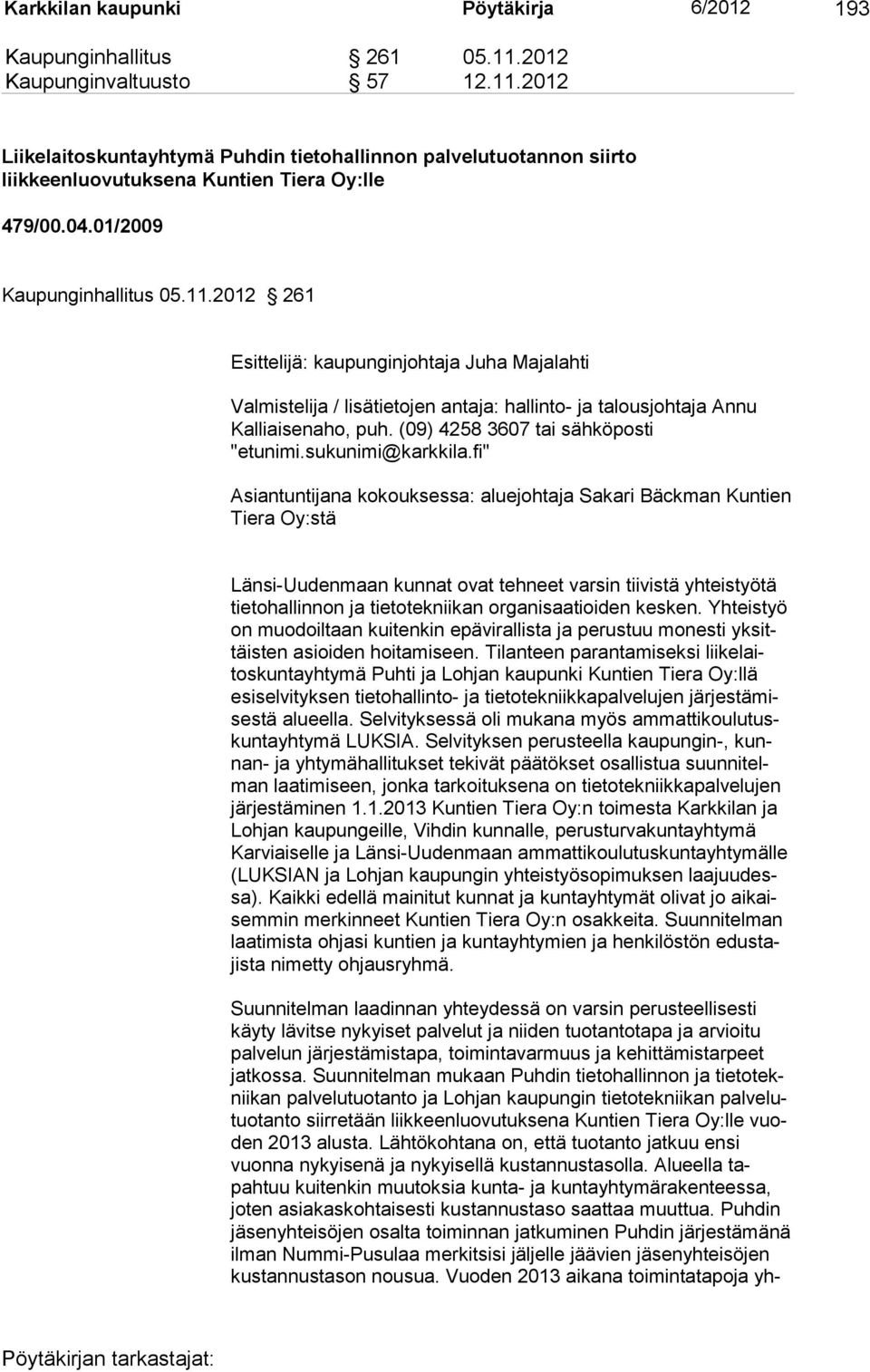 (09) 4258 3607 tai sähköposti "etunimi.sukunimi@karkkila.